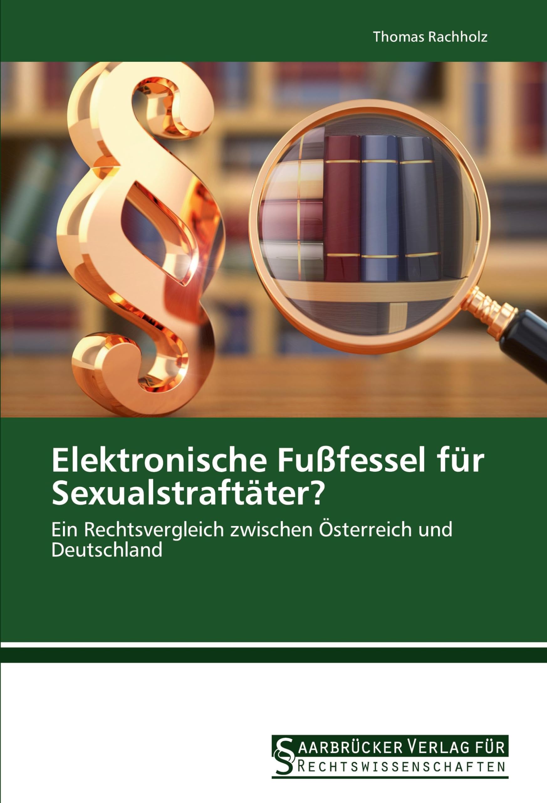 Elektronische Fußfessel für Sexualstraftäter?: Ein Rechtsvergleich zwischen Österreich und Deutschland Law