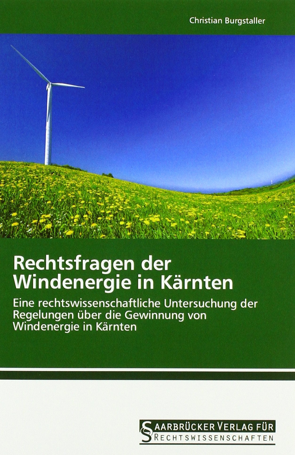 Rechtsfragen der Windenergie in Kärnten: Eine rechtswissenschaftliche Untersuchung der Regelungen über die Gewinnung von Windenergie in Kärnten Law