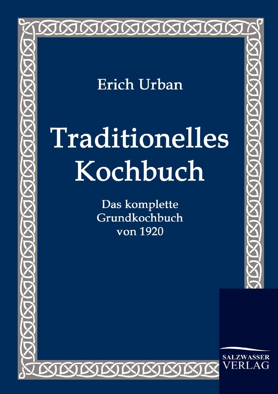 Traditionelles Kochbuch: Das komplette Grundkochbuch von 1920 Leisure, Home & Garden