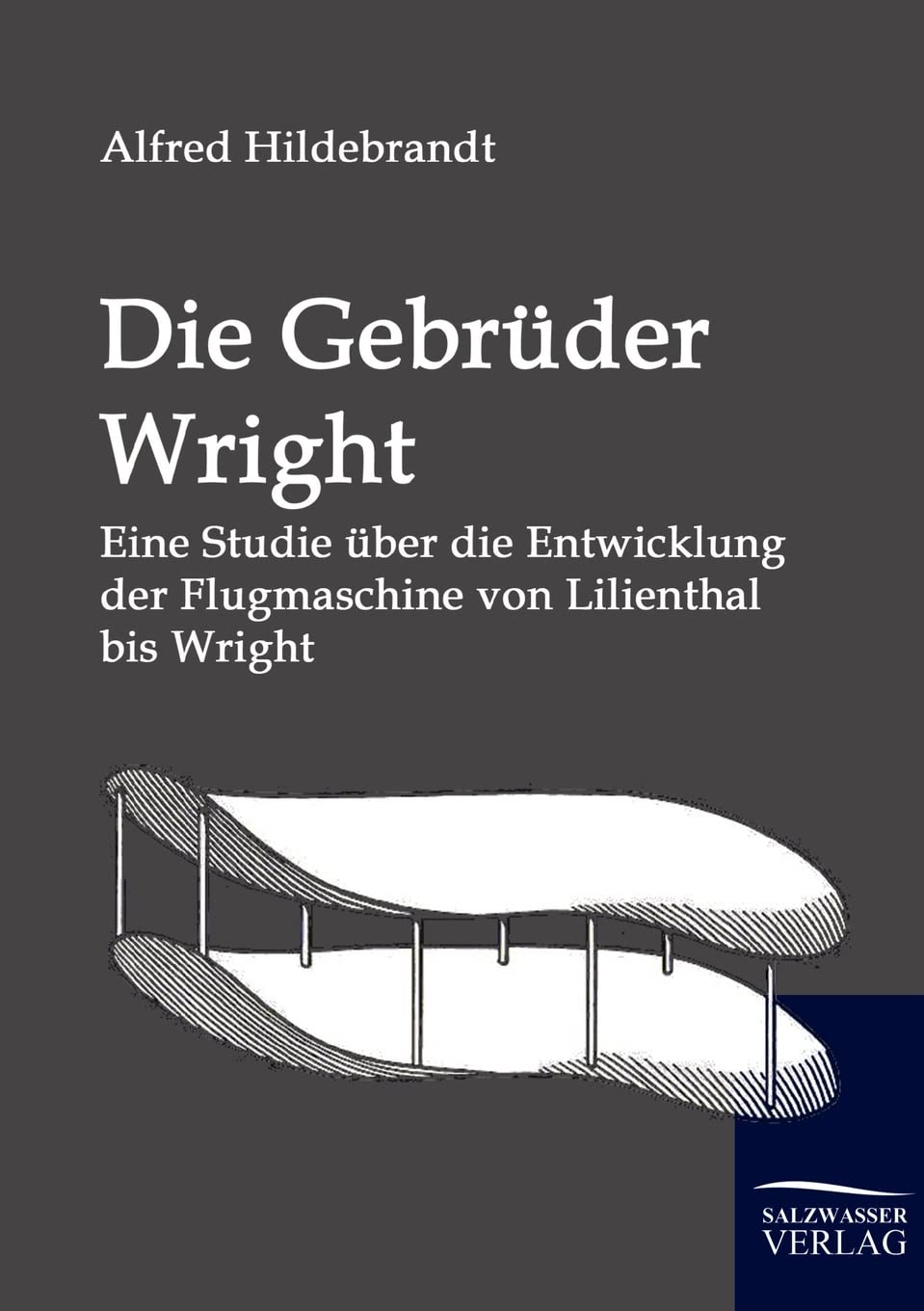 Die Gebrüder Wright: Eine Studie über die Entwicklung der Flugmaschine von Lilienthal bis Wright Leisure, Home & Garden