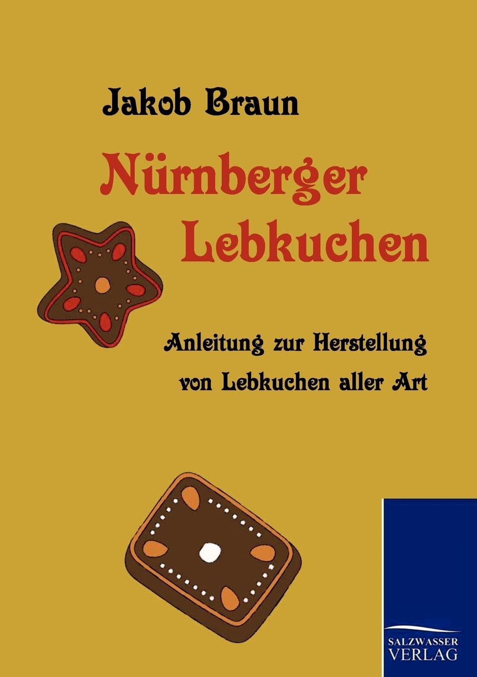 Nürnberger Lebkuchen: Anleitung zur Herstellung von Lebkuchen aller Art Leisure, Home & Garden