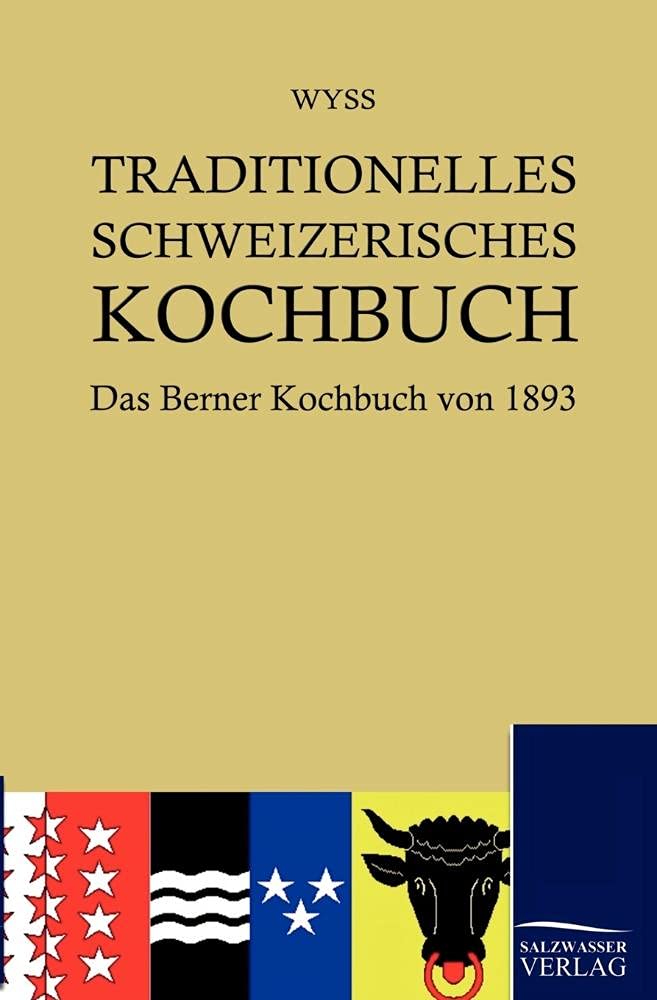 Traditionelles Schweizerisches Kochbuch: Das Berner Kochbuch von 1893 Leisure, Home & Garden