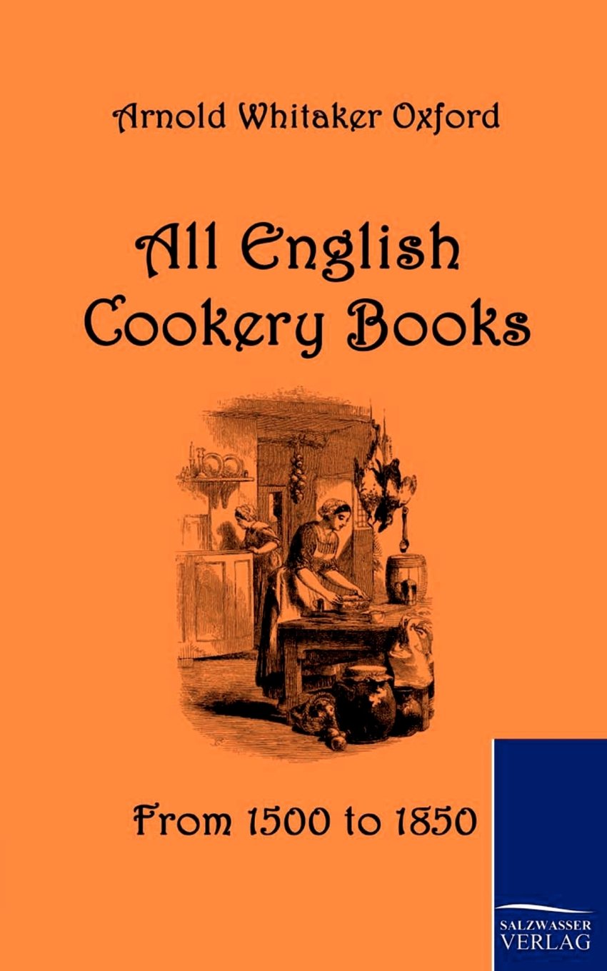 All English Cookery Books: From 1500 to 1850 Leisure, Home & Garden
