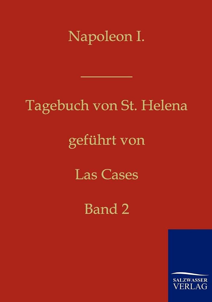 Napoleon I. - Tagebuch von St. Helena: Band 2 Politics & History