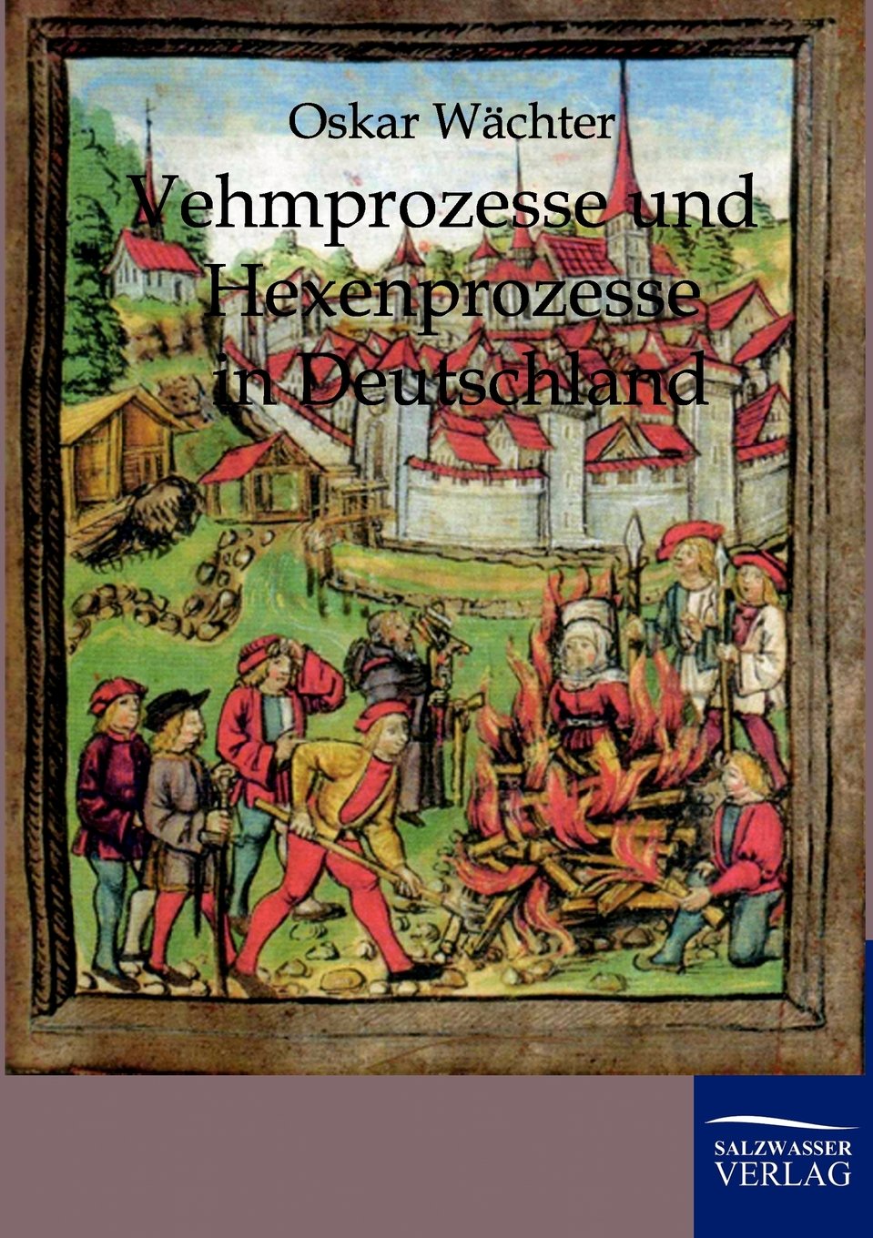 Vehmgerichte und Hexenprozesse in Deutschland Contemporary literature