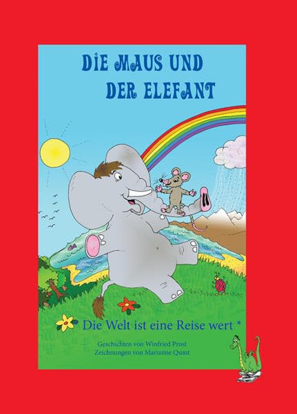 Die Maus und der Elefant: Die Welt ist eine Reise wert - Top-Bilderbuch - Maus, Reise, Weltreise, Urlaub, Ferien, Abenteuer, Elefant, Mousepad, Mäuse, Children's books