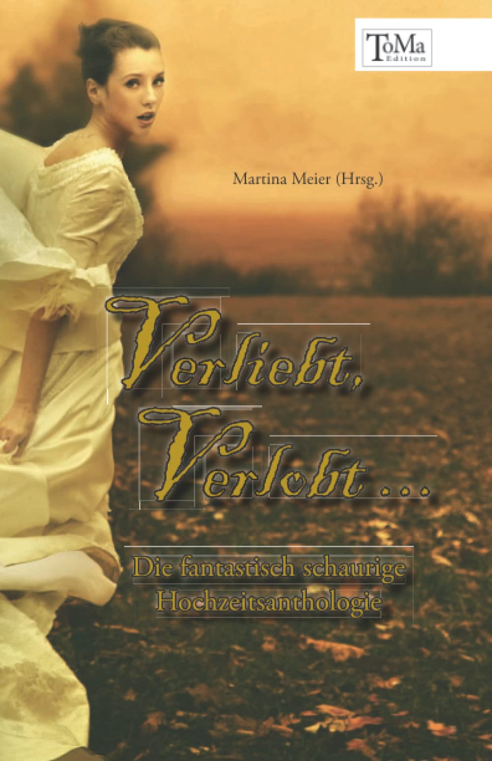 Verliebt, Verlobt ...: Die fantastisch schaurige Hochzeitsanthologie (Toma-Edition) Contemporary literature