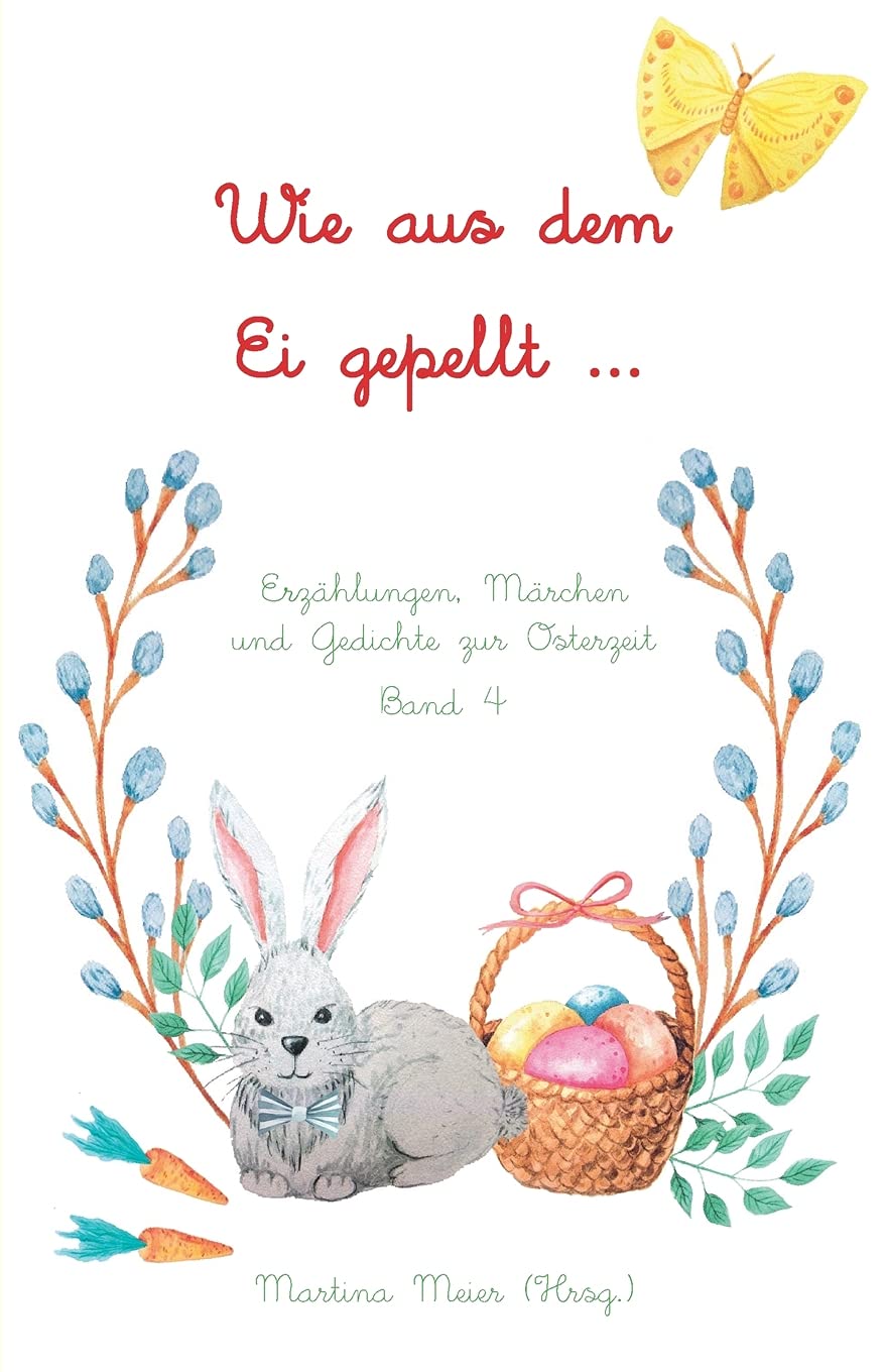 Wie aus dem Ei gepellt Band 4: Erzählungen, Märchen und Gedichte zur Osterzeit Non-fiction