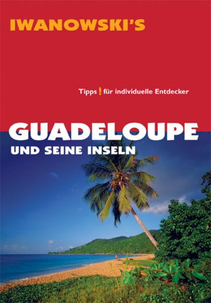 Guadeloupe und seine Inseln - Reiseführer von Iwanowski: Tipps für individuelle Entdecker Leisure, Home & Garden