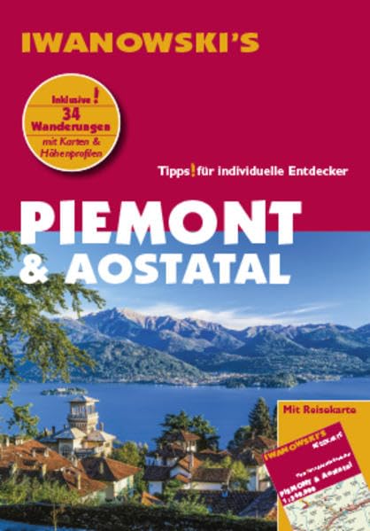 Piemont & Aostatal - Reiseführer von Iwanowski: Tipps für individuelle Entdecker Leisure, Home & Garden