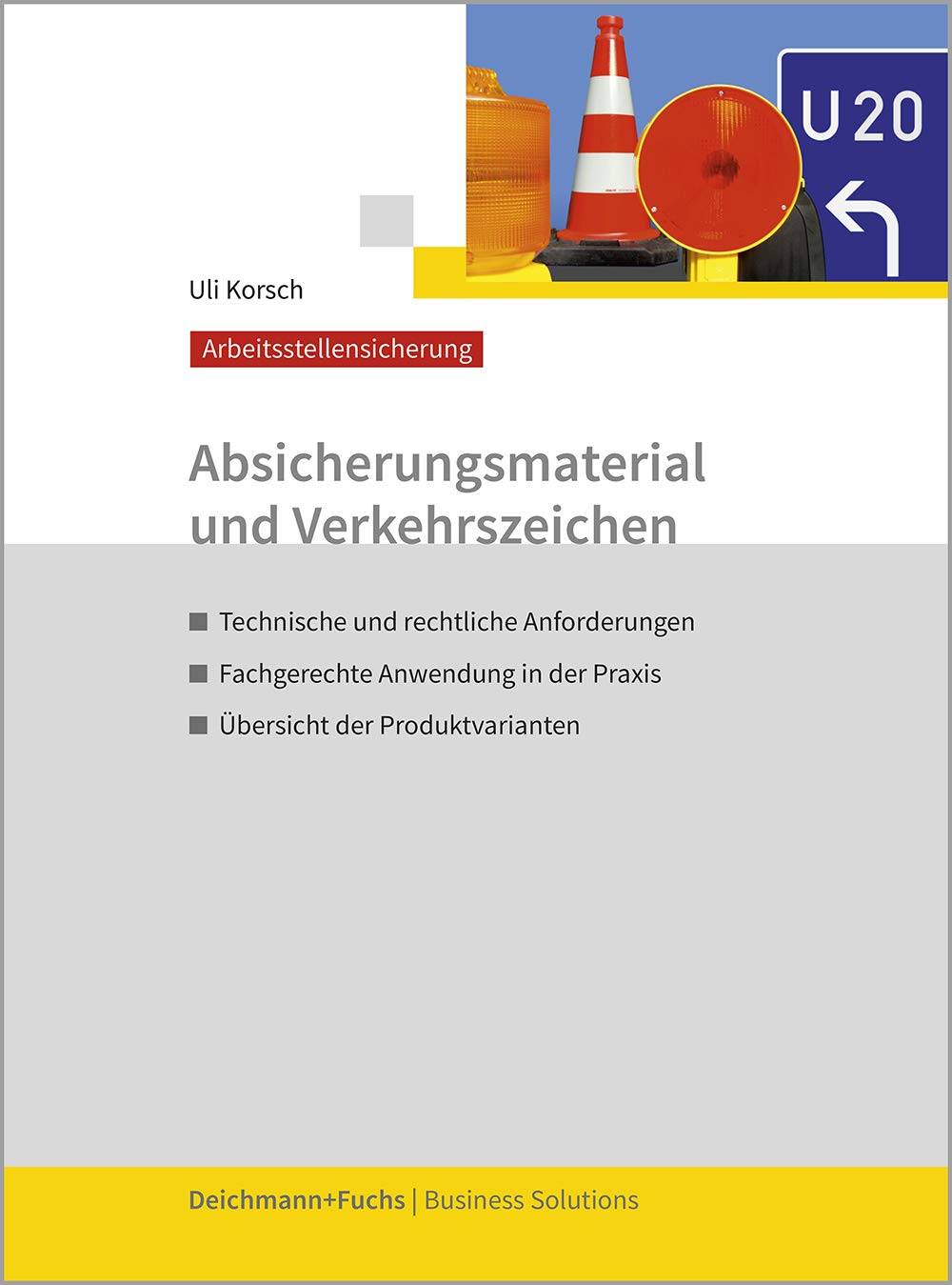 Absicherungsmaterial und Verkehrszeichen: Technische und rechtliche Anforderungen; Fachgerechte Anwendung in der Praxis; Übersicht der Produktvarianten Law