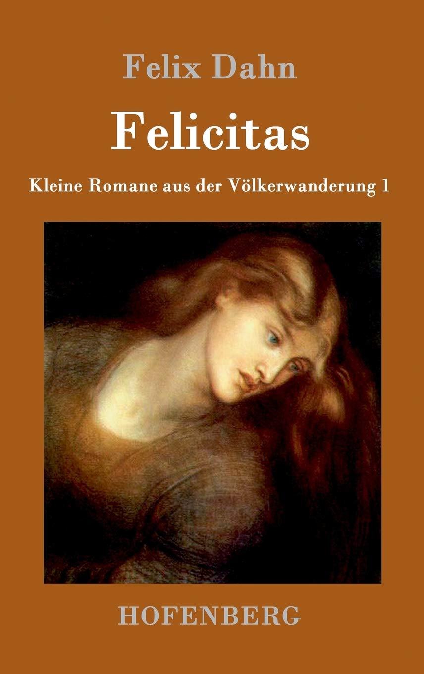 Felicitas: Kleine Romane aus der Völkerwanderung Band 1 Contemporary literature