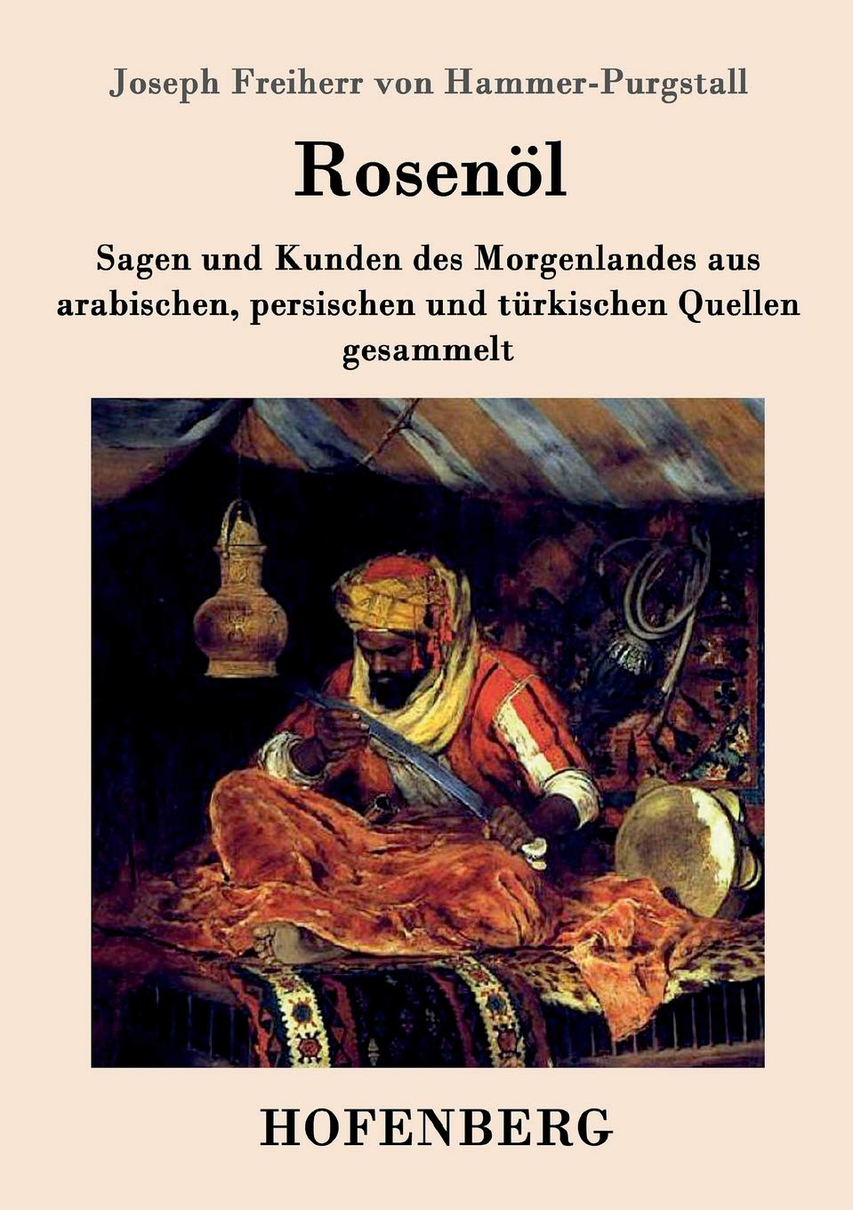 Rosenöl. Erstes und zweytes Fläschchen: Sagen und Kunden des Morgenlandes aus arabischen, persischen und türkischen Quellen gesammelt Fairy Tales & Legends