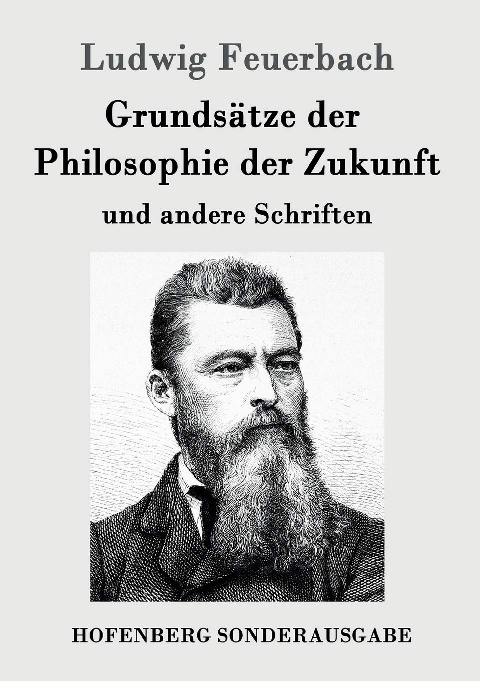Grundsätze der Philosophie der Zukunft: und andere Schriften Philosophy