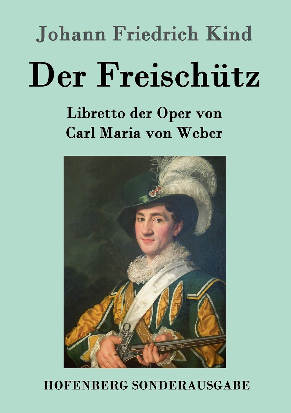Der Freischütz: Libretto der Oper von Carl Maria von Weber Arts & Music
