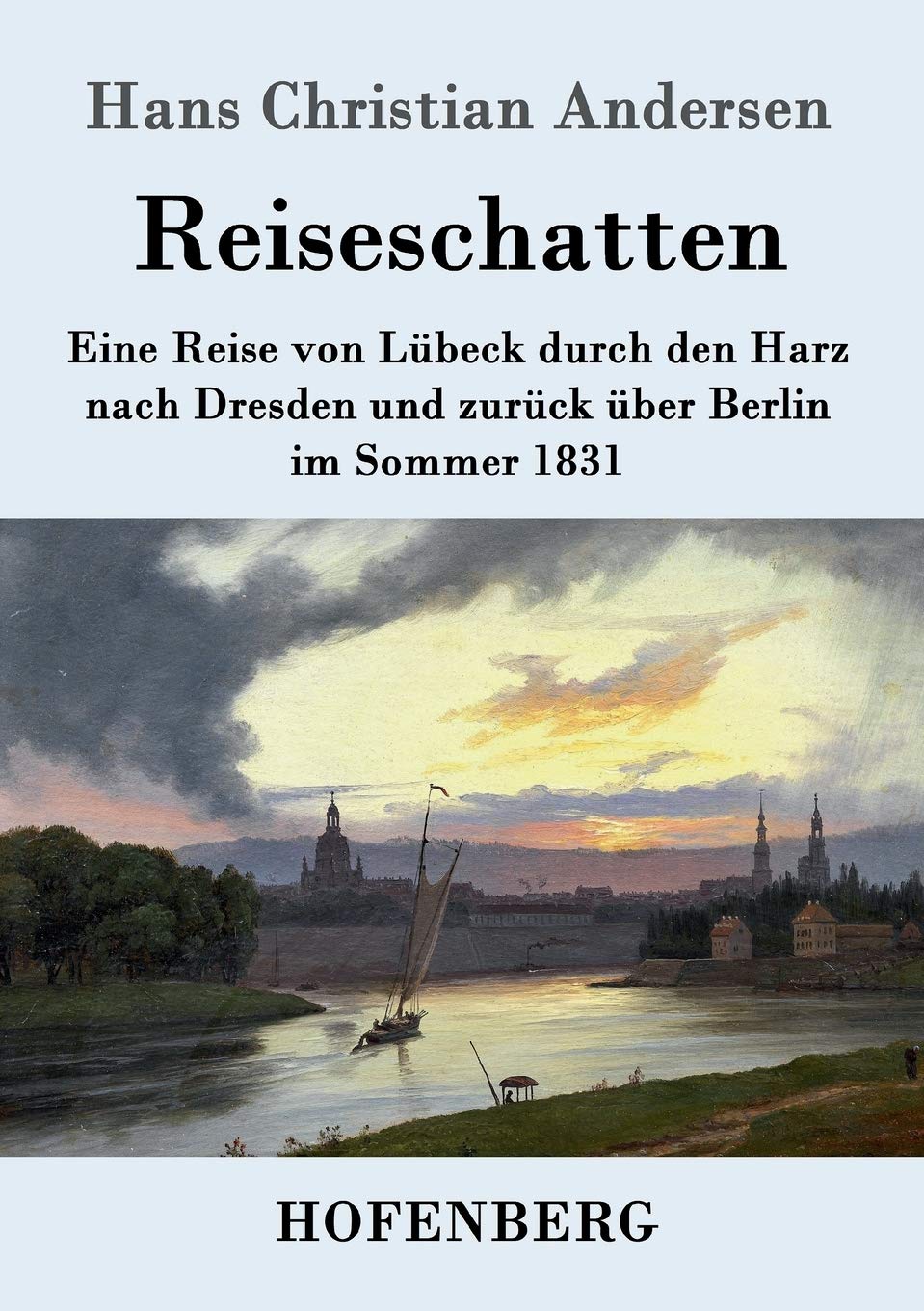 Reiseschatten: Eine Reise von Lübeck durch den Harz nach Dresden und zurück über Berlin im Sommer 1831 Essays & Short Stories