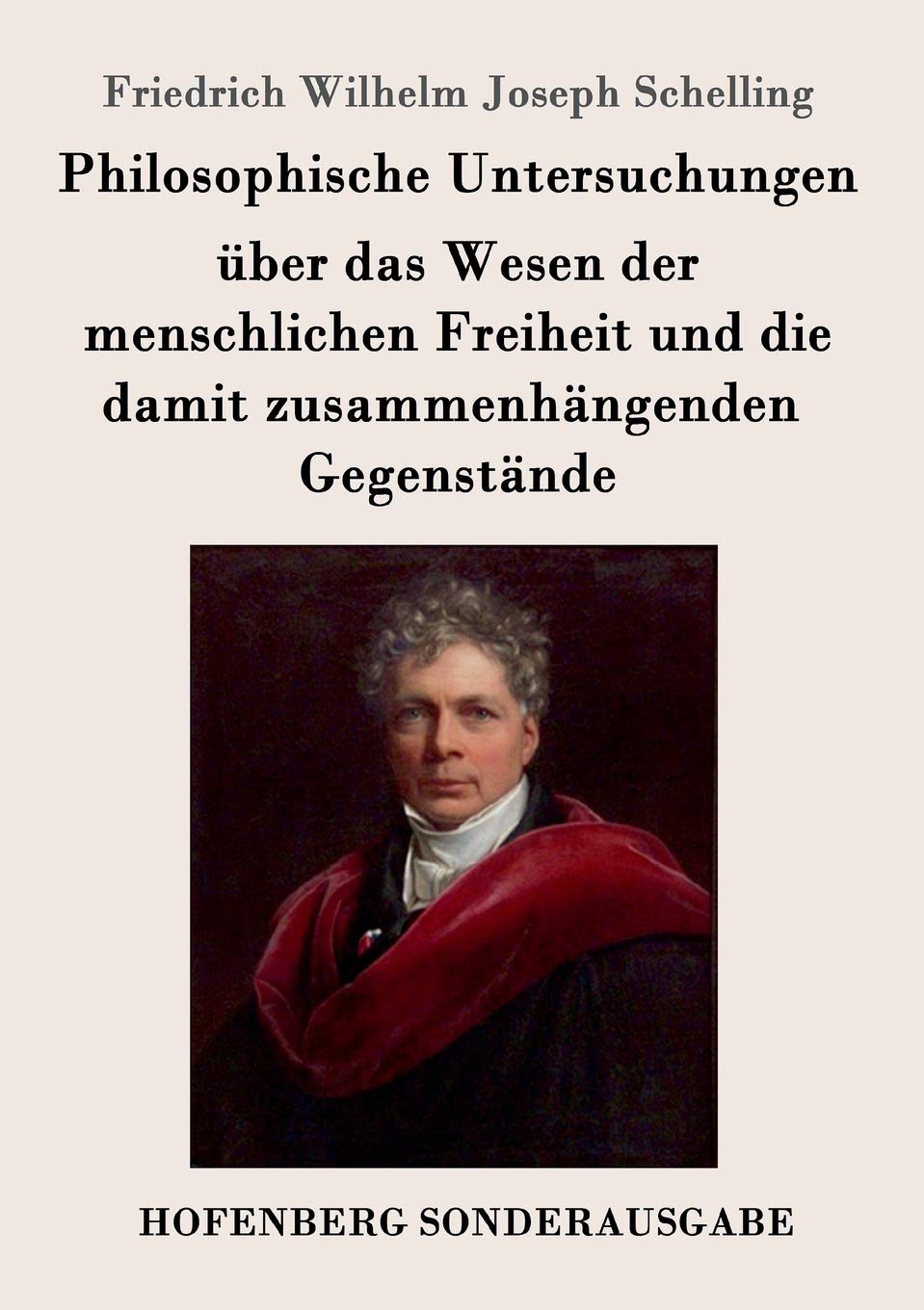 Philosophische Untersuchungen über das Wesen der menschlichen Freiheit und die damit zusammenhängenden Gegenstände Philosophy
