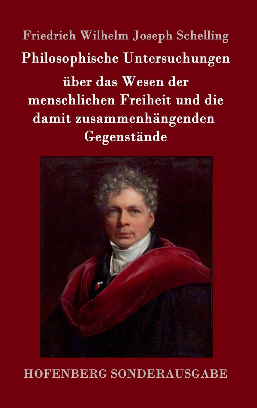 Philosophische Untersuchungen über das Wesen der menschlichen Freiheit und die damit zusammenhängenden Gegenstände Philosophy