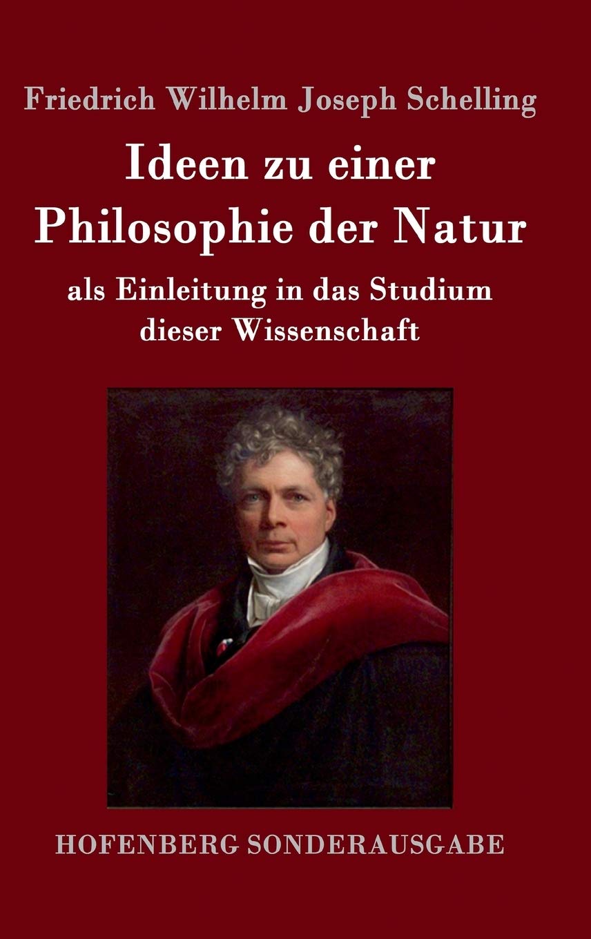 Ideen zu einer Philosophie der Natur: als Einleitung in das Studium dieser Wissenschaft Philosophy