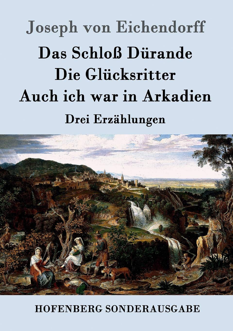 Das Schloß Dürande / Die Glücksritter / Auch ich war in Arkadien: Drei Erzählungen Contemporary literature
