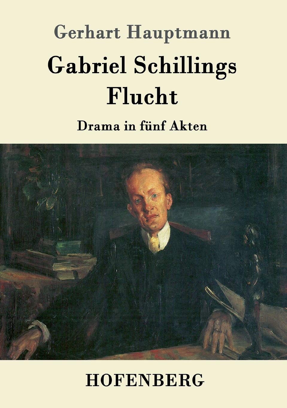 Gabriel Schillings Flucht: Drama in fünf Akten Drama