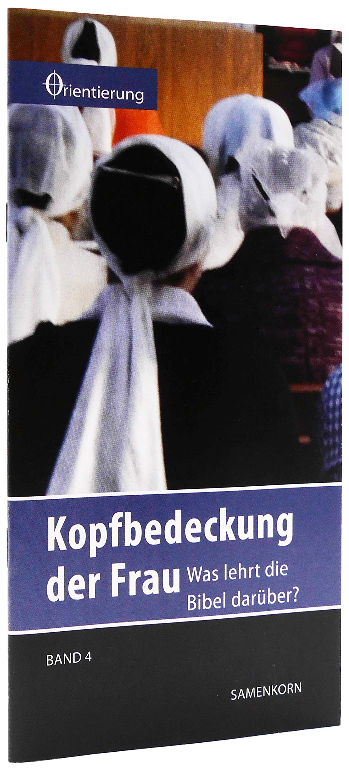 Kopfbedeckung der Frau: Was lehrt die Bibel darüber? (Reihe Orientierung) Religion & Esotericism