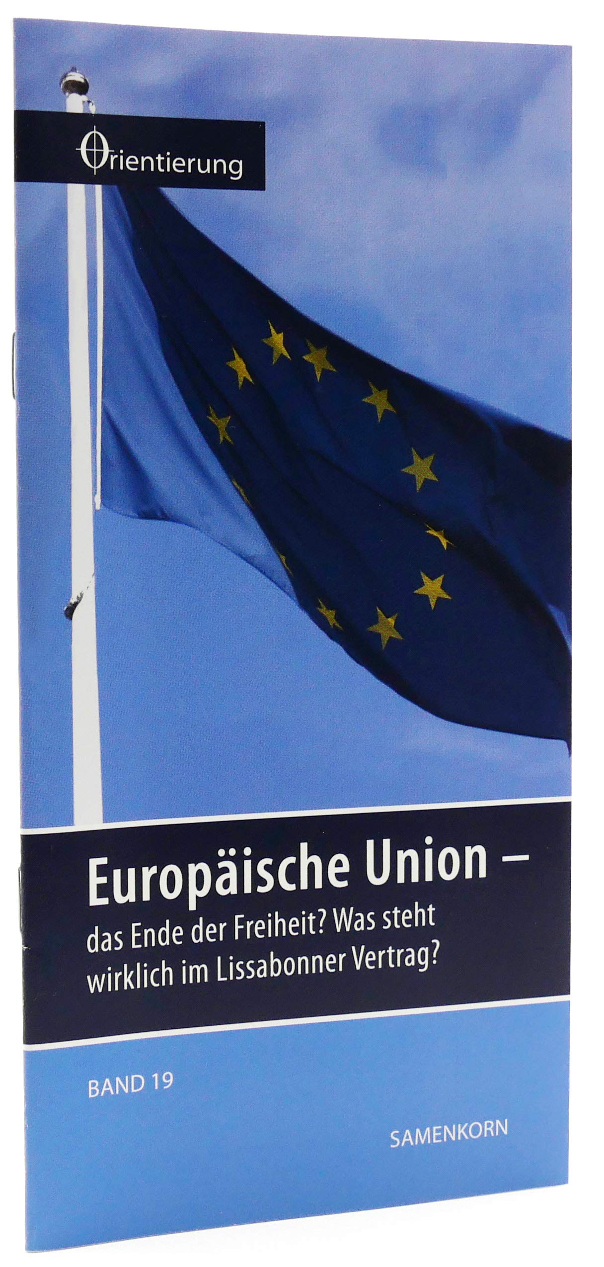 Europäische Union: und das Ende der Freiheit? Was steht wirklich im Lissabonner Vertrag? (Reihe Orientierung) Religion & Esotericism