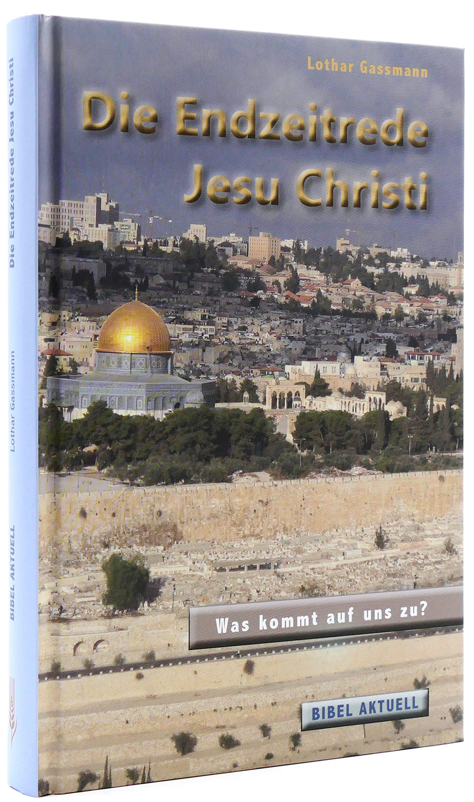 Die Endzeitrede Jesu Christi: Was kommt auf uns zu? (Bibel Aktuell) Religion & Esotericism