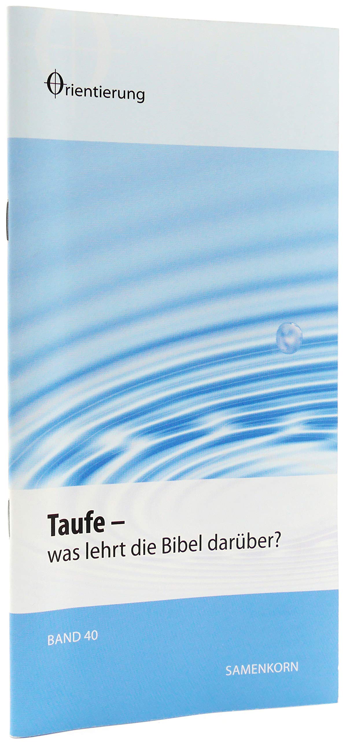 Taufe: Was lehrt die die Bibel darüber? (Reihe Orientierung) Religion & Esotericism