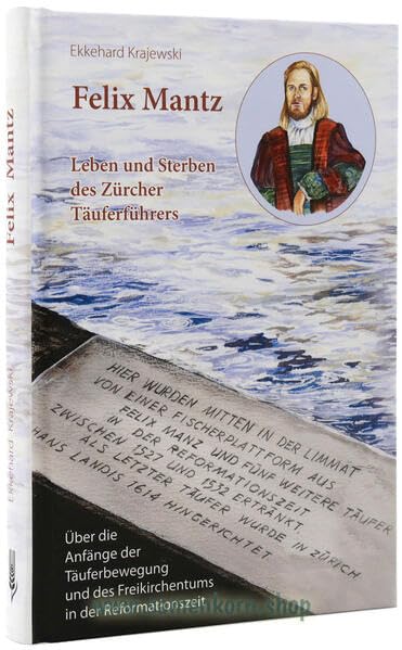 Felix Mantz: Leben und Sterben des Zürcher Täuferführers Religion & Esotericism