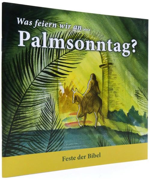 Was feiern wir an ... Palmsonntag?: Fest der Bibel (Feste der Bibel) Religion & Esotericism