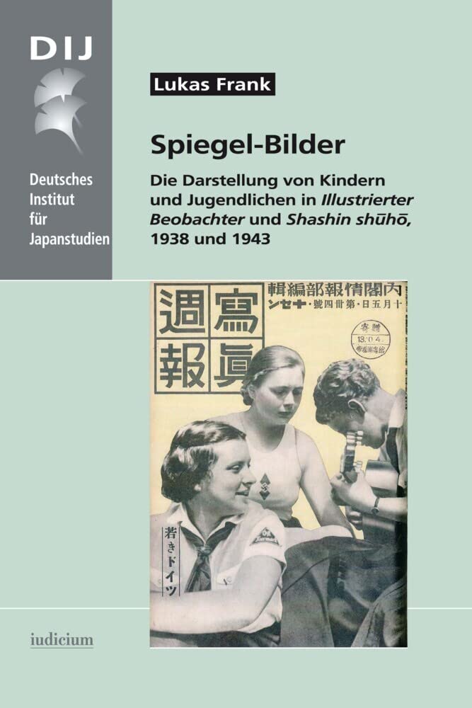 Spiegel-Bilder: Die Darstellung von Kindern und Jugendlichen in „Illustrierter Beobachter“ und „Shashin shūhō“, 1938 und 1943 (Monographien aus dem Deutschen Institut für Japanstudien) Law