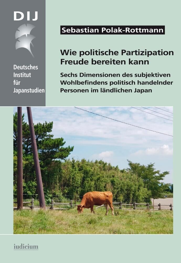 Wie politische Partizipation Freude bereiten kann: Sechs Dimensionen des subjektiven Wohlbefindens politisch handelnder Personen im ländlichen Japan ... aus dem Deutschen Institut für Japanstudien) Law