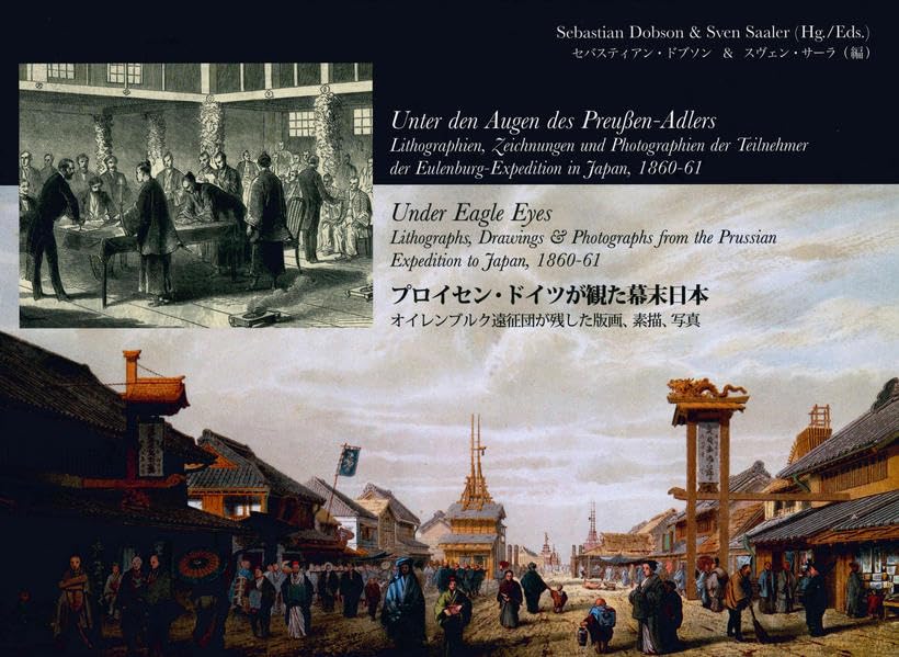 Unter den Augen des Preußen-Adlers: Lithographien, Zeichnungen und Photographien der Teilnehmer der Eulenburg-Mission in Japan, 1860-61 German history