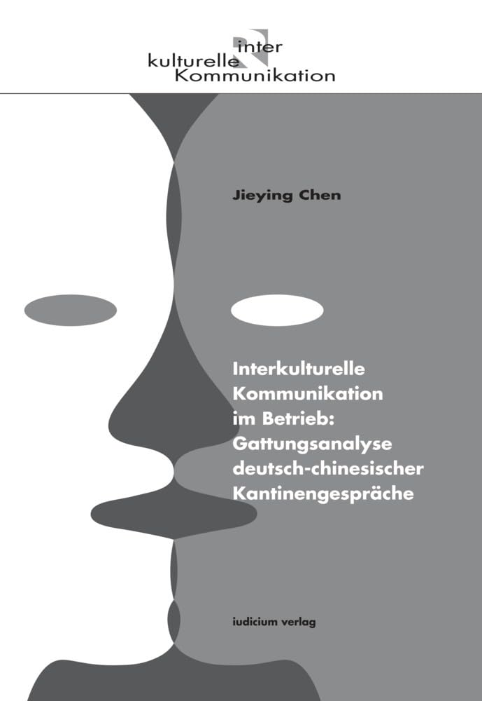Interkulturelle Kommunikation im Betrieb: Gattungsanalyse deutsch-chinesischer Kantinengespräche Social Sciences