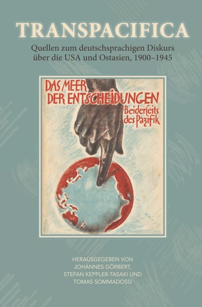 Transpacifica: Quellen zum deutschsprachigen Diskurs über die USA und Ostasien, 1900–1945 Politics & History