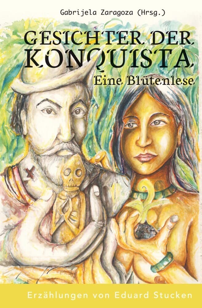 Gesichter der Konquista: Eine Blütenlese: Erzählungen von Eduard Stucken Historical Fiction