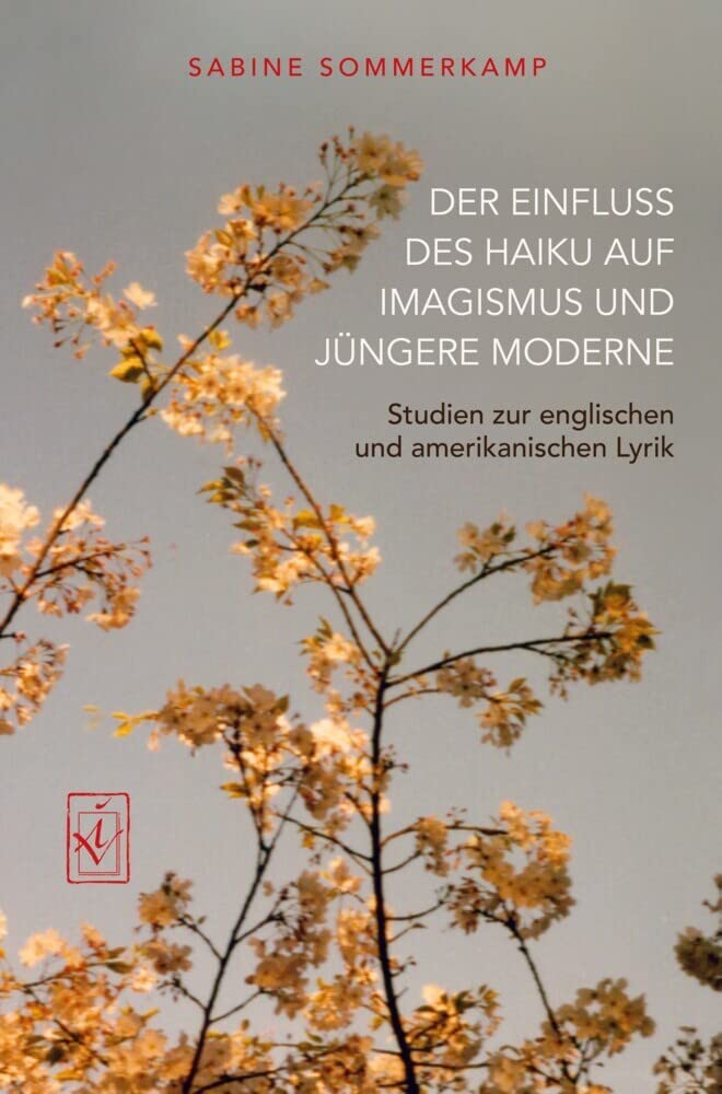 Der Einfluss des Haiku auf Imagismus und jüngere Moderne: Studien zur englischen und amerikanischen Lyrik Poetry
