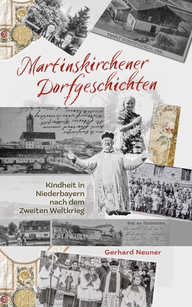 Martinskirchener Dorfgeschichten: Kindheit in Niederbayern nach dem Zweiten Weltkrieg Essays & Short Stories