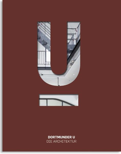 Dortmunder U - Zentrum für Kunst und Kreativität, Band 2: Dortmunder U - Die Architektur Architecture