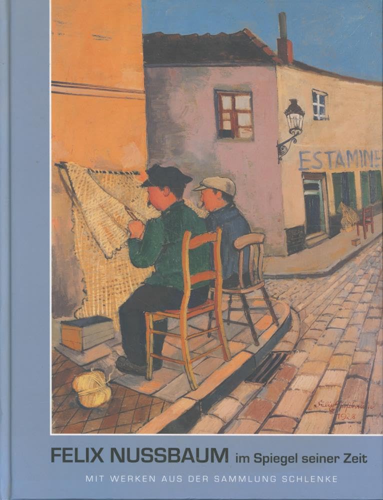 Felix Nussbaum im Spiegel seiner Zeit: Mit Werken aus der Sammlung Schlenke Film, Art & Culture