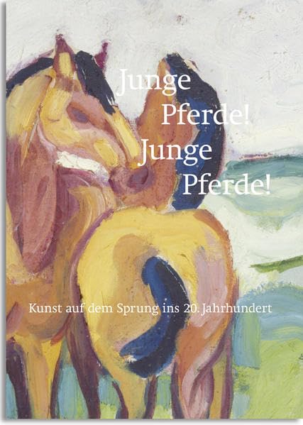 Junge Pferde! Junge Pferde! Kunst auf dem Sprung ins 20. Jahrhundert Film, Art & Culture