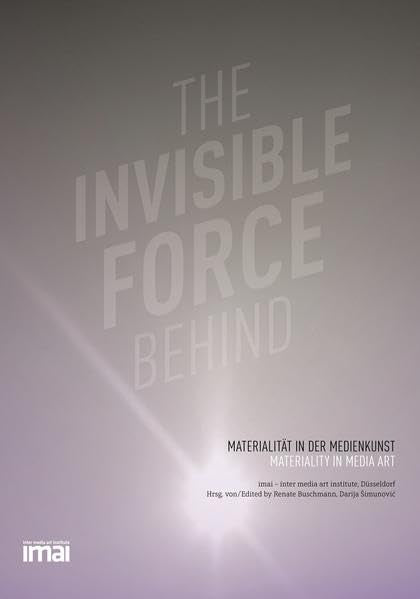 The Invisible Force Behing: Materialität in der Medienkunst Film, Art & Culture