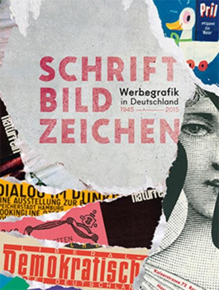 Schrift Bild Zeichen: Werbegrafik in Deutschland 1945-2015 Film, Art & Culture