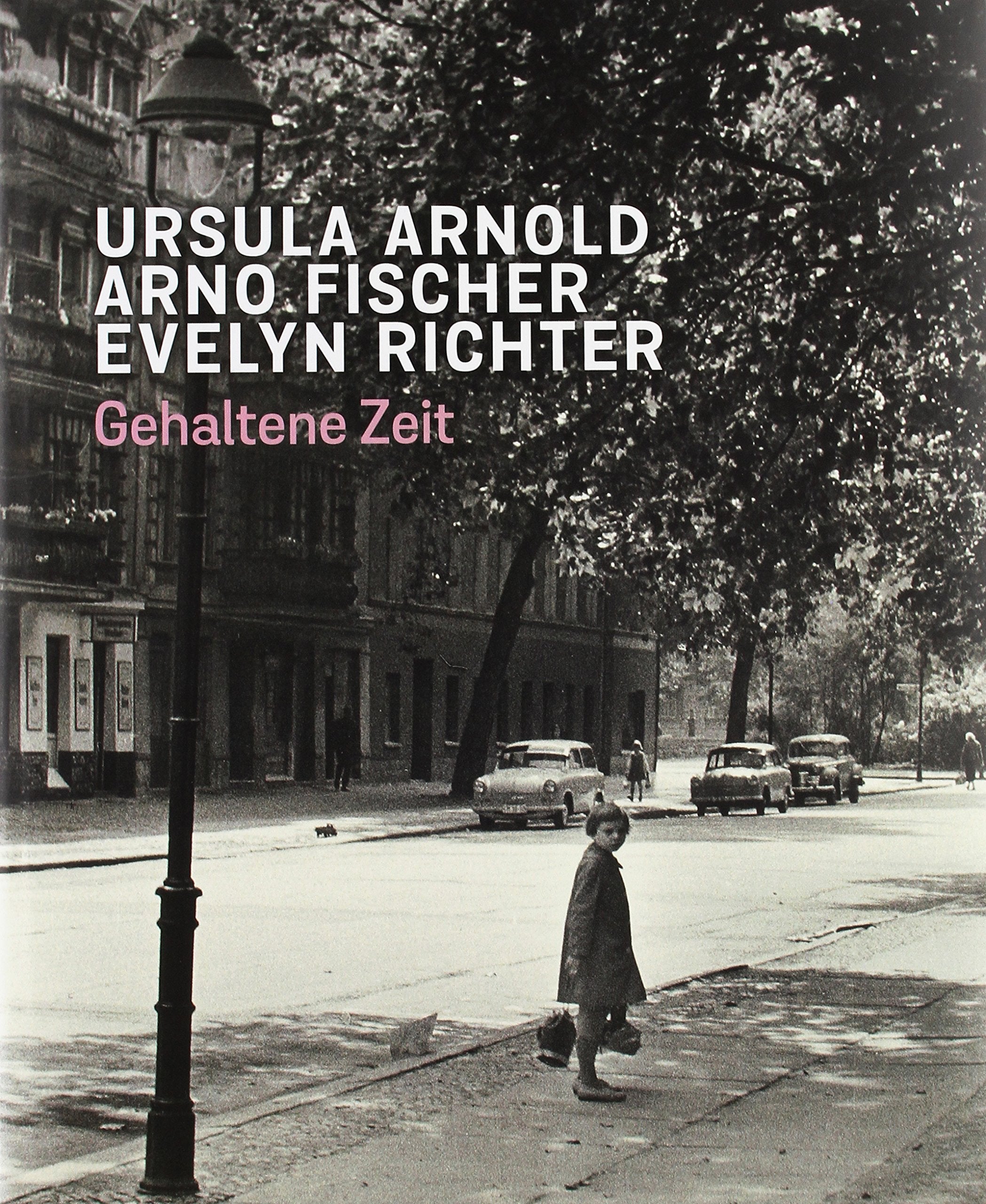 Ursula Arnold. Arno Fischer. Evelyn Richter.: Gehaltene Zeit Film, Art & Culture