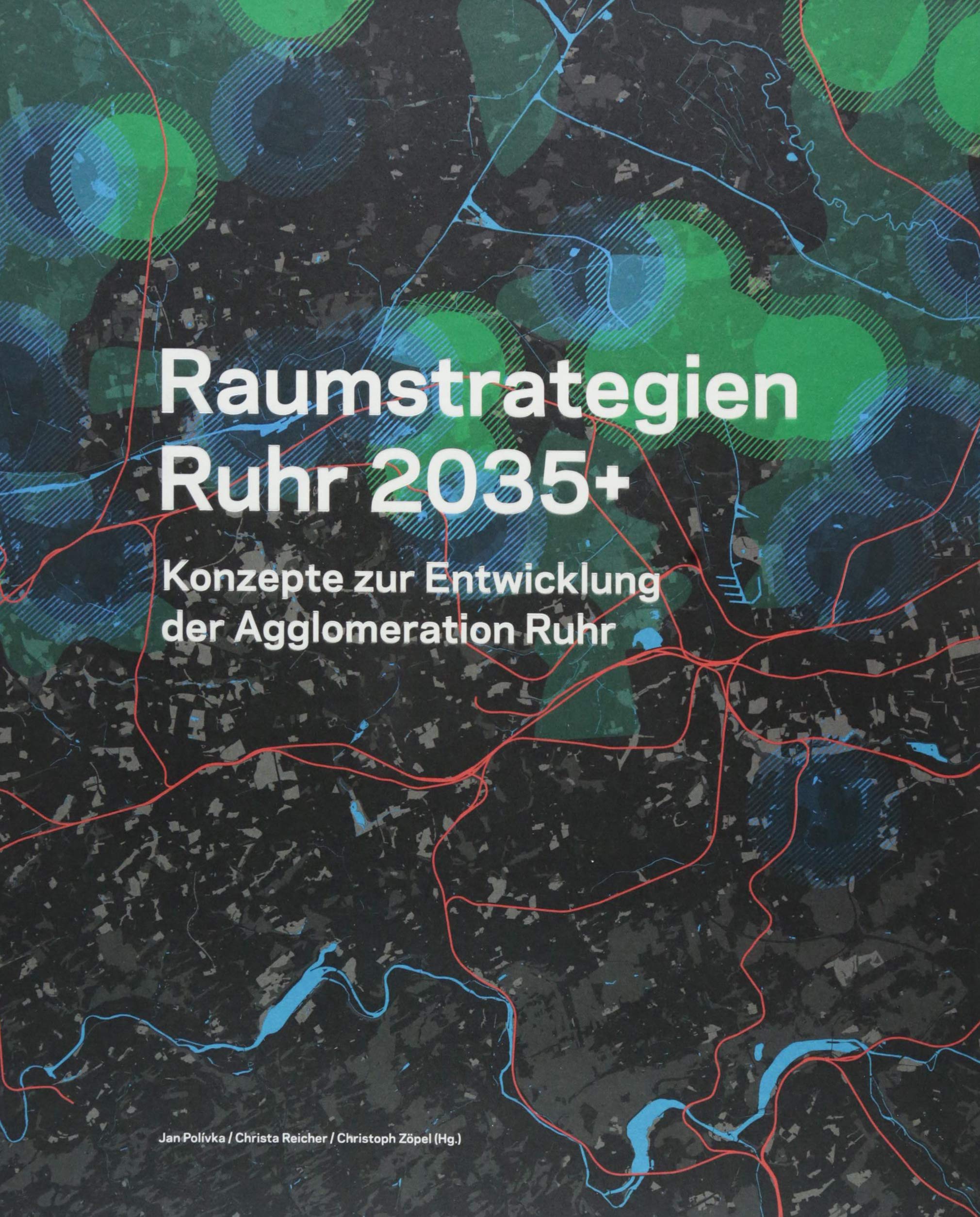 Raumstrategien Ruhr 2035+: Konzepte zur Entwicklung der Agglomeration Ruhr Architecture