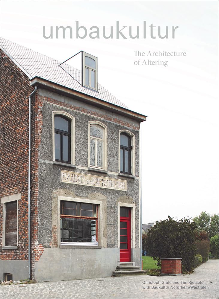 Umbaukultur: The Architecture of Altering Architecture