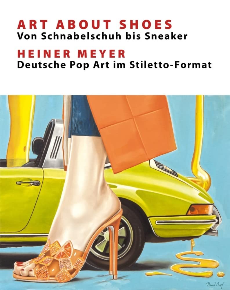 Art About Shoes - Von Schnabelschuh bis Sneaker: Heiner Meyer - Deutsche Pop-Art im Stilettoformat Film, Art & Culture