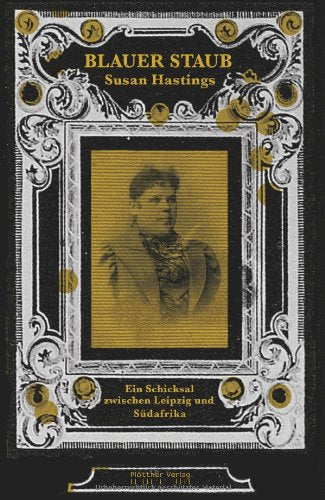 Blauer Staub: Ein Schicksal zwischen Leipzig und Südafrika Historical Fiction