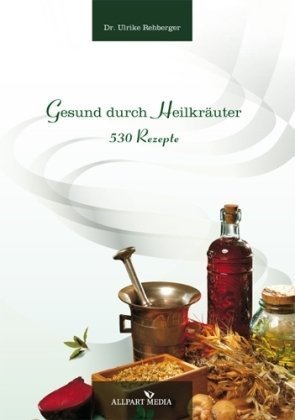 Gesund durch Heilkräuter: 530 heilende Rezepte Health, Nutrition & Fitness